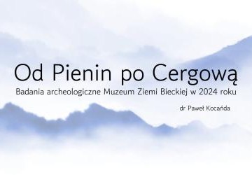 Od Pienin po Cergową... - prelekcja podsumowująca prace archeologiczne w 2024 roku